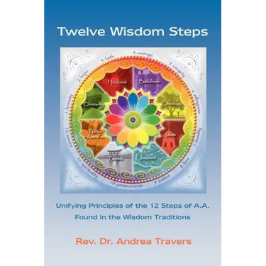 Twelve Wisdom Steps: Unifying Principles of the 12 Steps of A.A. Found in the Wisdom Traditions
