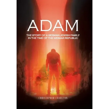 Adam: The Story of a German Jewish Family in the Time of the Weimar Republic