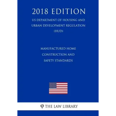 Manufactured Home Construction and Safety Standards (US Department of Housing and Urban Development Regulation) (HUD) (2018 Edition)