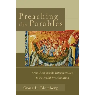 Preaching the Parables: From Responsible Interpretation to Powerful Proclamation