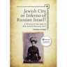 Jewish City or Inferno of Russian Israel?: A History of the Jews in Kiev Before February 1917