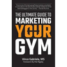 The Ultimate Guide to Marketing Your Gym