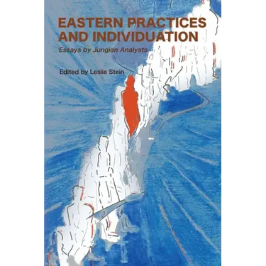 Eastern Practices and Individuation: Essays by Jungian Analysts