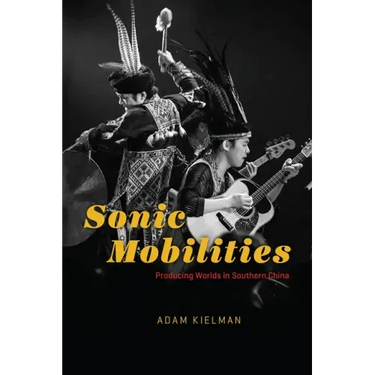 Sonic Mobilities: Producing Worlds in Southern China