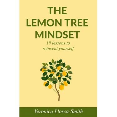 The Lemon Tree Mindset: 19 lessons to reinvent yourself