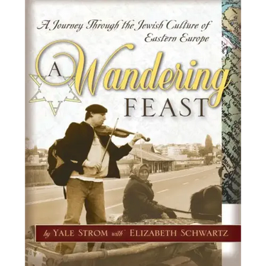 A Wandering Feast: A Journey Through the Jewish Culture of Eastern Europe