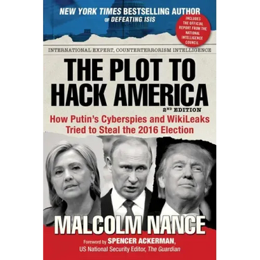 The Plot to Hack America: How Putin's Cyberspies and Wikileaks Tried to Steal the 2016 Election