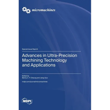 Advances in Ultra-Precision Machining Technology and Applications