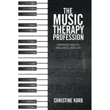 The Music Therapy Profession: Inspiring Health, Wellness, and Joy