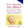 Your Amazing Itty Bitty Acupuncture Book: 15 Steps that Answer Your Questions About the Art of Acupuncture