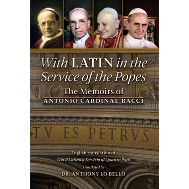 With Latin in the Service of the Popes: The Memoirs of Antonio Cardinal Bacci (1885‒1971)