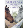 Solving Separation Anxiety: Over 77 Savvy Solutions for Herd-Bound Behavior