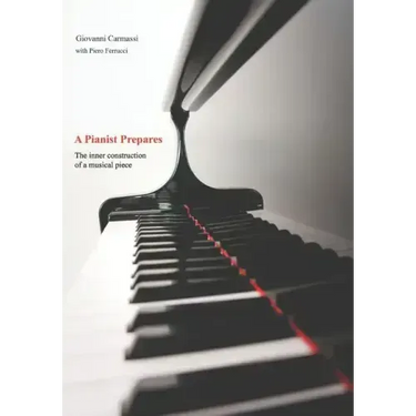A Pianist Prepares: The Inner Construction of a Musical Piece