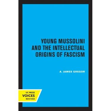 Young Mussolini and the Intellectual Origins of Fascism