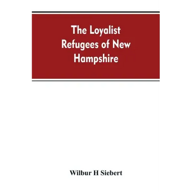 The Loyalist Refugees of New Hampshire