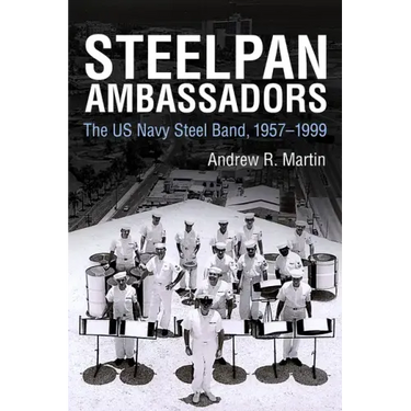 Steelpan Ambassadors: The US Navy Steel Band, 1957-1999