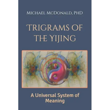 Trigrams of the Yijing: A Universal System of Meaning