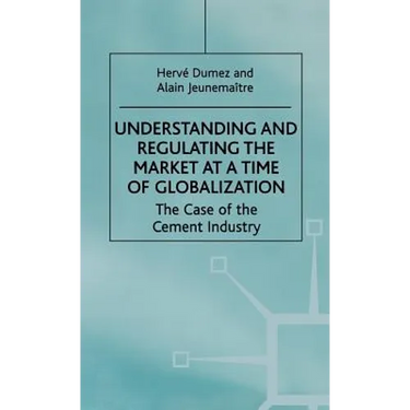 Understanding and Regulating the Market at a Time of Globalization: The Case of the Cement Industry