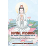 Divine Wisdom From Goddess of Mercy & Compassion Kuan Yin: Prayer Book and Enlightenment Giving Adoration to Our Divine Mother of the Lotus