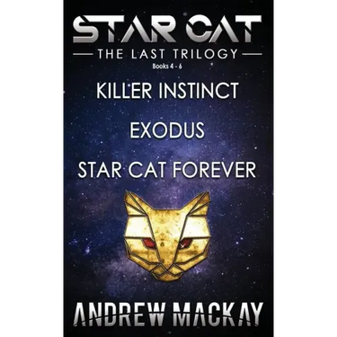 Star Cat: The Last Trilogy (Books 4 - 6: Killer Instinct, Exodus, Star Cat Forever): The Science Fiction & Fantasy Adventure Box Set