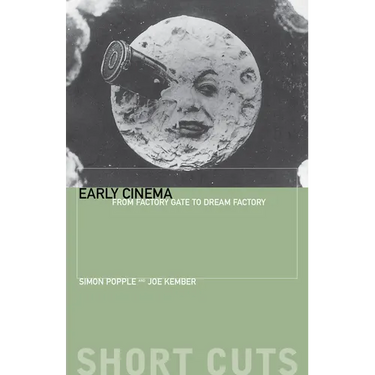 Early Cinema: From Factory Gate to Dream Factory