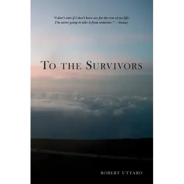 To the Survivors: One Man's Journey as a Rape Crisis Counselor with True Stories of Sexual Violence