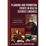 Planning and Promoting Events in Health Sciences Libraries: Success Stories and Best Practices