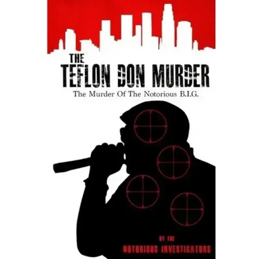 The Teflon Don Murder: The Murder Of The Notorious BIG