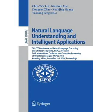 Natural Language Understanding and Intelligent Applications: 5th Ccf Conference on Natural Language Processing and Chinese Computing, Nlpcc 2016, and