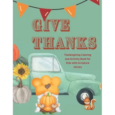 Give Thanks: Thanksgiving Coloring and Activity Book with Scripture Verses