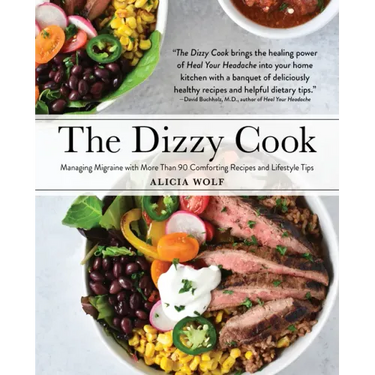 The Dizzy Cook: Managing Migraine with More Than 90 Comforting Recipes and Lifestyle Tips