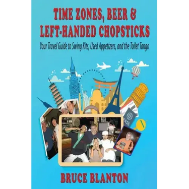 Time Zones, Beer & Left-Handed Chopsticks: Your Travel Guide to Swing Kits, Used Appetizers, and the Toilet Tango