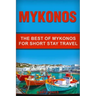 Mykonos: The Best Of Mykonos For Short Stay Travel