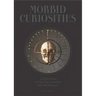 Morbid Curiosities: Collections of the Uncommon and the Bizarre (Skulls, Mummified Body Parts, Taxidermy and More, Remarkable, Curious, Macabre Collec