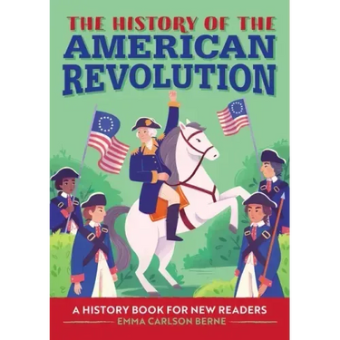 The History of the American Revolution: A History Book for New Readers