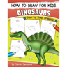 How to Draw for Kids (Dinosaurs): An Easy STEP-BY-STEP guide to draw Dinosaurs and Other Prehistoric Creatures (Ages 6-12)