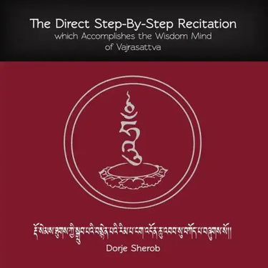 The Direct Step-By-Step Recitation which Accomplishes the Wisdom Mind of Vajrasattva