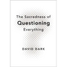 The Sacredness of Questioning Everything