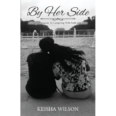 By Her Side: A Daughter's Guide to Caregiving with Faith and Love