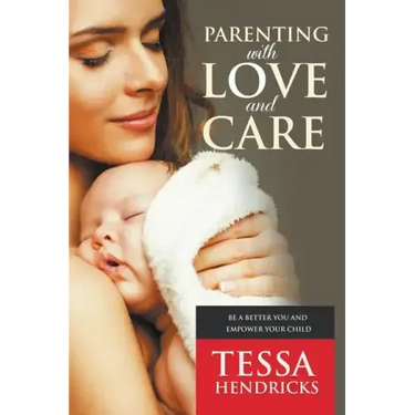 Parenting with Love and Care- Be a Better You and Empower Your Child