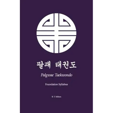 Palgwae Taekwondo: Foundation Syllabus
