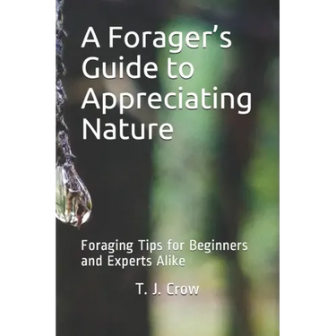 A Forager's Guide to Appreciating Nature: Foraging Tips for Beginners and Experts Alike