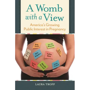 A Womb with a View: America's Growing Public Interest in Pregnancy