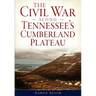 The Civil War Along Tennessee's Cumberland Plateau