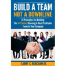 Build A Team, Not A Downline: 21 Principles for Building The #1 Fastest Growing and Most Profitable Team in Your Company