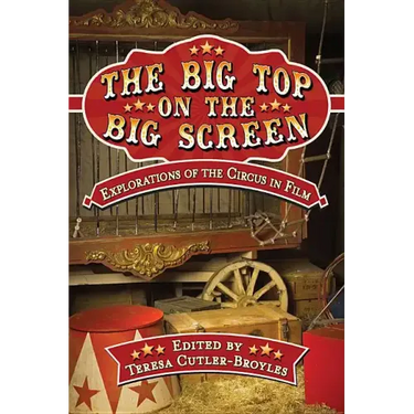 The Big Top on the Big Screen: Explorations of the Circus in Film