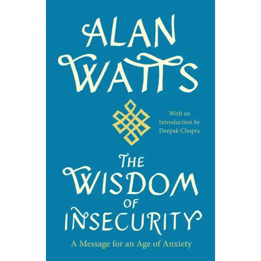 The Wisdom of Insecurity: A Message for an Age of Anxiety