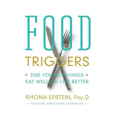 Food Triggers: End Your Cravings, Eat Well and Live Better