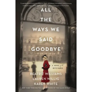 All the Ways We Said Goodbye: A Novel of the Ritz Paris