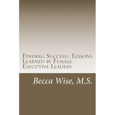 Finding Success: Lessons Learned by Female Executive Leaders